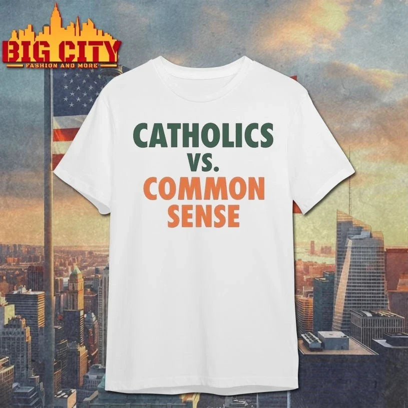 Catholics Vs. Common Sense shirt Unisex T-shirt, Sweatshirt, Hoodie, Long Sleeve Tee - T-Shirt, Sweatshirt, Hoodie
