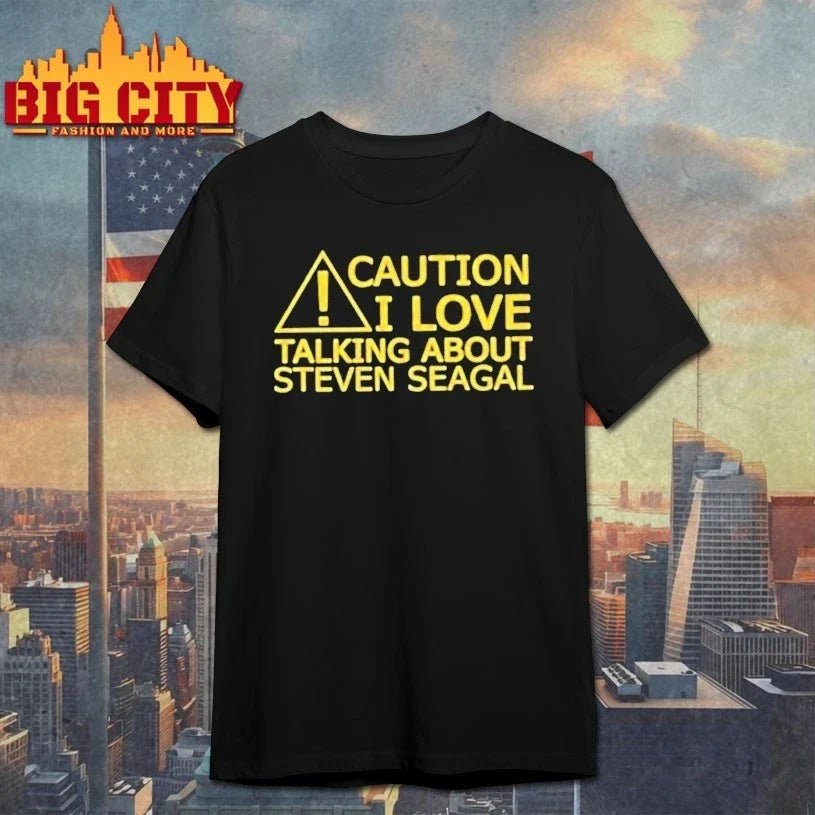 Caution I Love Talking About Steven Seagal shirt Unisex T-shirt, Sweatshirt, Hoodie, Long Sleeve Tee - T-Shirt, Sweatshirt, Hoodie
