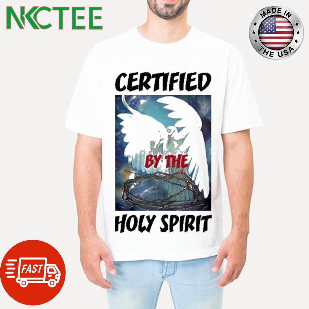 Certified By The Holy Spirit Shirt Unisex T-shirt, Sweatshirt, Hoodie, Long Sleeve Tee - T-Shirt, Sweatshirt, Hoodie