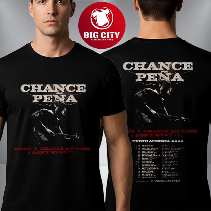 Chance Pena North America 2026 When I Change My Mind I Dont Mean It Tour Dates Two Sided Shirt - T-Shirt, Sweatshirt, Hoodie