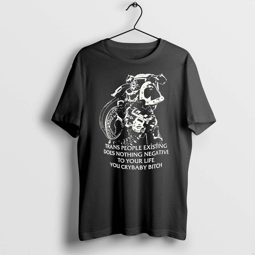 Chaos Marine Trans People Existing Does Nothing Negative To Your Life You Crybaby Bitch Tshirts - T-Shirt, Sweatshirt, Hoodie