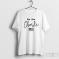 Charlie Kirk Be Like Charlie Shirt Sweater Unisex T-shirt, Sweatshirt, Hoodie, Long Sleeve Tee - T-Shirt, Sweatshirt, Hoodie
