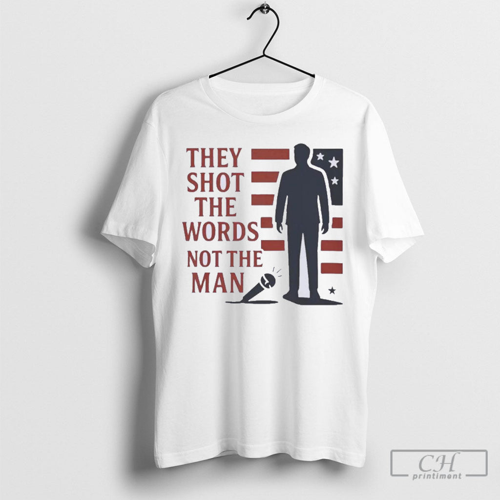 Charlie Kirk They Shot The Words Not The Man Unisex T-shirt, Sweatshirt, Hoodie, Long Sleeve Tee - T-Shirt, Sweatshirt, Hoodie