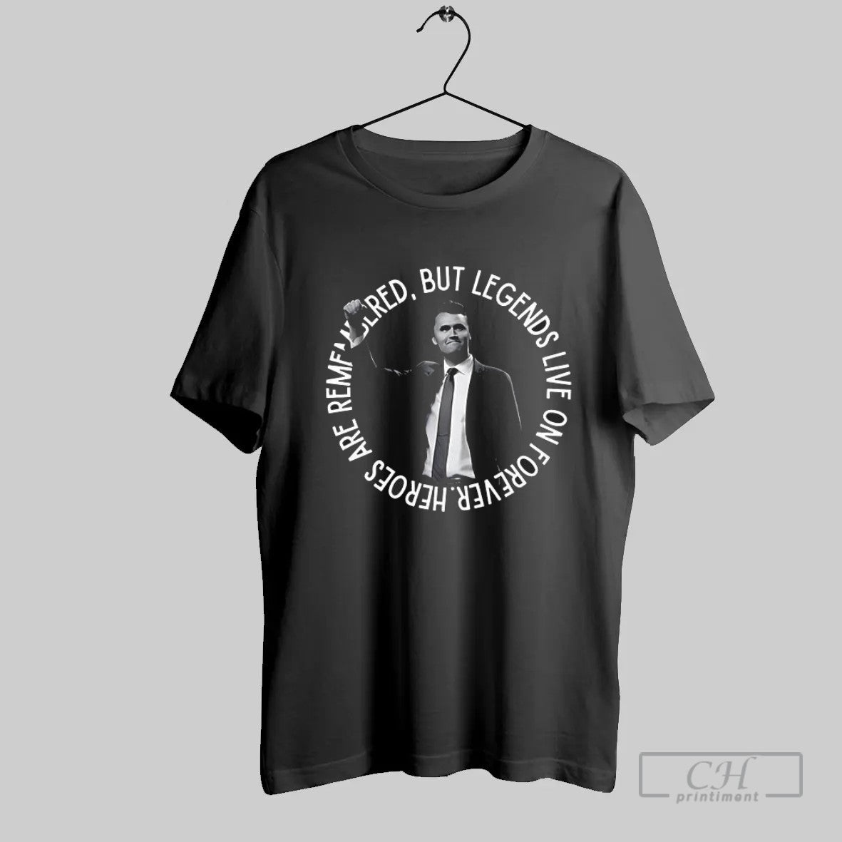 Charlie Kirk But Legends Live No Forever Heroes Are Remembered T Shirt Unisex T-shirt, Sweatshirt, Hoodie, Long Sleeve Tee - T-Shirt, Sweatshirt, Hoodie