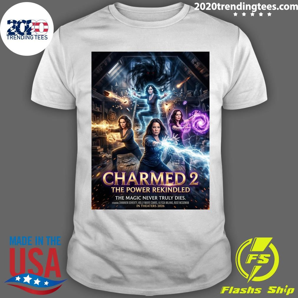 Charmed 2 The Power Rekindled The Magic Never Truly Dies In Theaters 2026 Shirt Unisex T-shirt, Sweatshirt, Hoodie, Long Sleeve Tee - T-Shirt, Sweatshirt, Hoodie