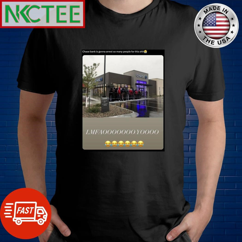 Chase bank is gonna arrest so many people for this shit shirt Unisex T-shirt, Sweatshirt, Hoodie, Long Sleeve Tee - T-Shirt, Sweatshirt, Hoodie