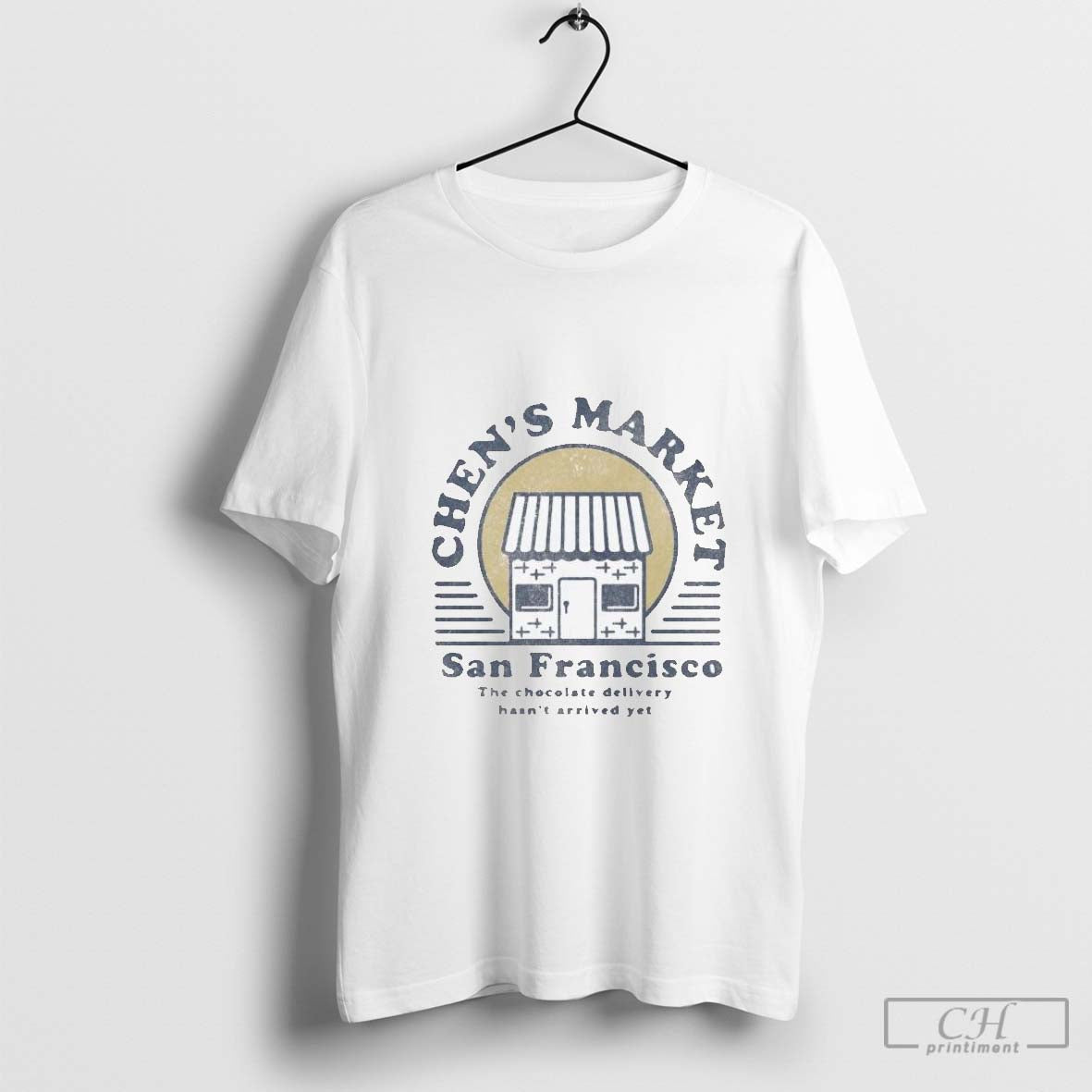 Chens Market San Francisco The Chocolate Delivery Hasnt Arrived Yet Unisex T-shirt, Sweatshirt, Hoodie, Long Sleeve Tee - T-Shirt, Sweatshirt, Hoodie