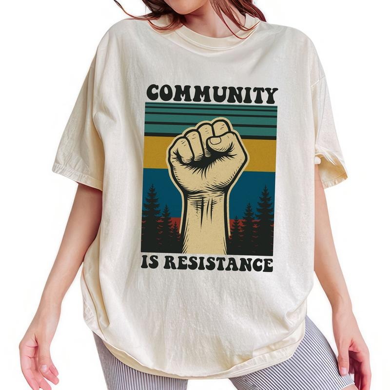 ChicCotton Community Is Resistance Comfort Colors Shirt Inspired Activism Equality Subtle FDT Shirt T-Shirts, Hoodie, Sweatshirt - T-Shirt, Sweatshirt, Hoodie