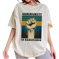 ChicCotton Community Is Resistance Comfort Colors Shirt Inspired Activism Equality Subtle FDT Shirt T-Shirts, Hoodie, Sweatshirt - T-Shirt, Sweatshirt, Hoodie