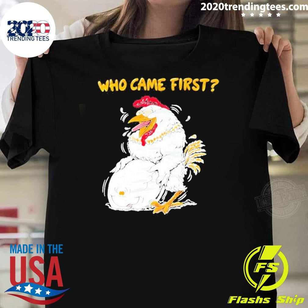 Chicken And Egg Who Came First Funny Shirt Unisex T-shirt, Sweatshirt, Hoodie, Long Sleeve Tee - T-Shirt, Sweatshirt, Hoodie