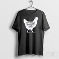 Chicken Are Eggs Cheaper Yet Unisex T-shirt, Sweatshirt, Hoodie, Long Sleeve Tee - T-Shirt, Sweatshirt, Hoodie