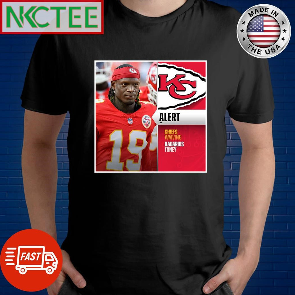 Chiefs waiving WR Kadarius Toney shirt Unisex T-shirt, Sweatshirt, Hoodie, Long Sleeve Tee - T-Shirt, Sweatshirt, Hoodie