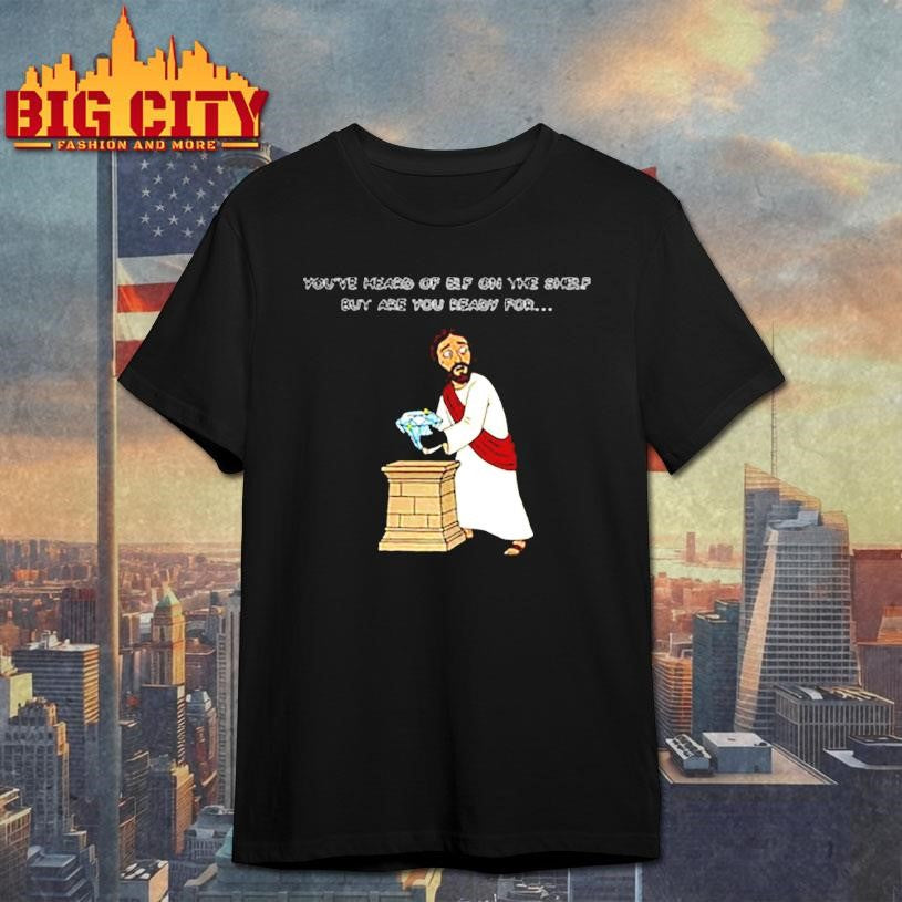 Christ on a heist diamond Youve heard of elf on the shelf but are you ready for shirt Unisex T-shirt, Sweatshirt, Hoodie, Long Sleeve Tee - T-Shirt, Sweatshirt, Hoodie