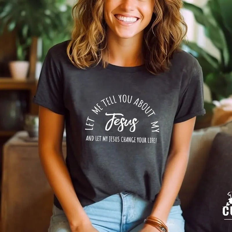 Christian Jesus Shirt Inspirational Shirt Let Me Tell You About My Jesus Shirt Religious Shirt Bible Verse Shirt Faith T-Shirts, Hoodie, Sweatshirt - T-Shirt, Sweatshirt, Hoodie