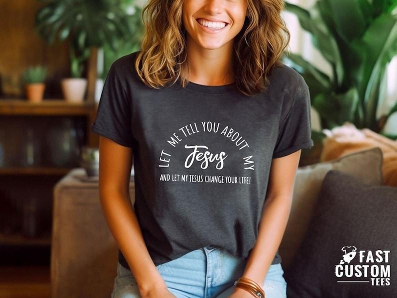 Christian Jesus Shirt Inspirational Shirt Let Me Tell You About My Jesus Shirt Religious Shirt Bible Verse Shirt Faith T-Shirts, Hoodie, Sweatshirt - T-Shirt, Sweatshirt, Hoodie