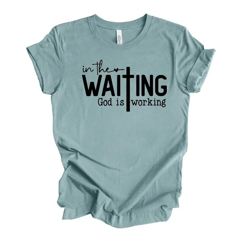 Christian Waiting God Is Working Waiting God Shirt T-Shirts, Hoodie, Sweatshirt - T-Shirt, Sweatshirt, Hoodie