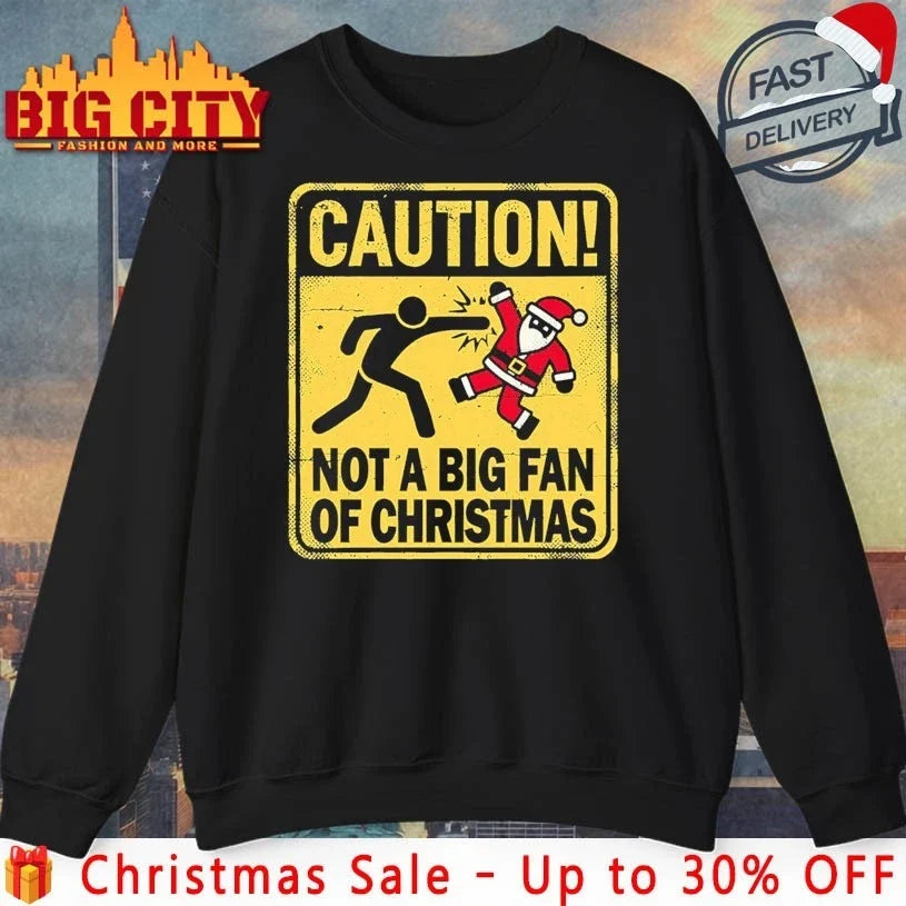 Christmas Caution santa not a big fan of christmas shirt Unisex T-shirt, Sweatshirt, Hoodie, Long Sleeve Tee - T-Shirt, Sweatshirt, Hoodie