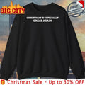 Christmas Is Officially Great Again Gift shirt Unisex T-shirt, Sweatshirt, Hoodie, Long Sleeve Tee - T-Shirt, Sweatshirt, Hoodie