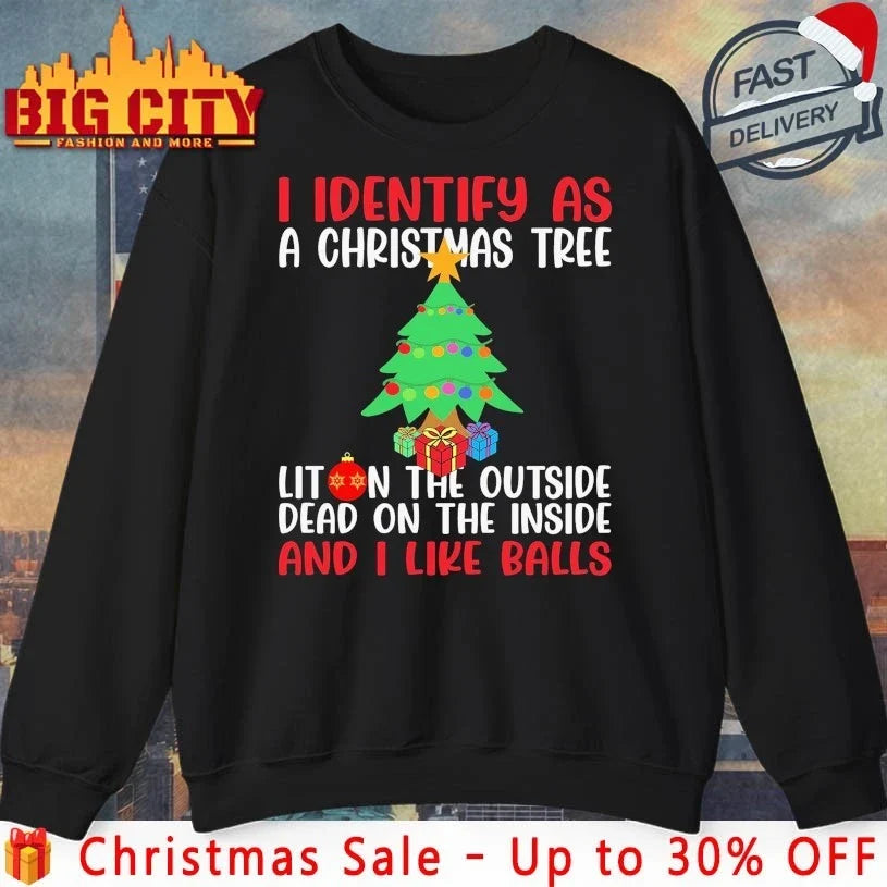 Christmas tree I Identify As A Christmas Tree Lit On The Outside The Inside shirt Unisex T-shirt, Sweatshirt, Hoodie, Long Sleeve Tee - T-Shirt, Sweatshirt, Hoodie