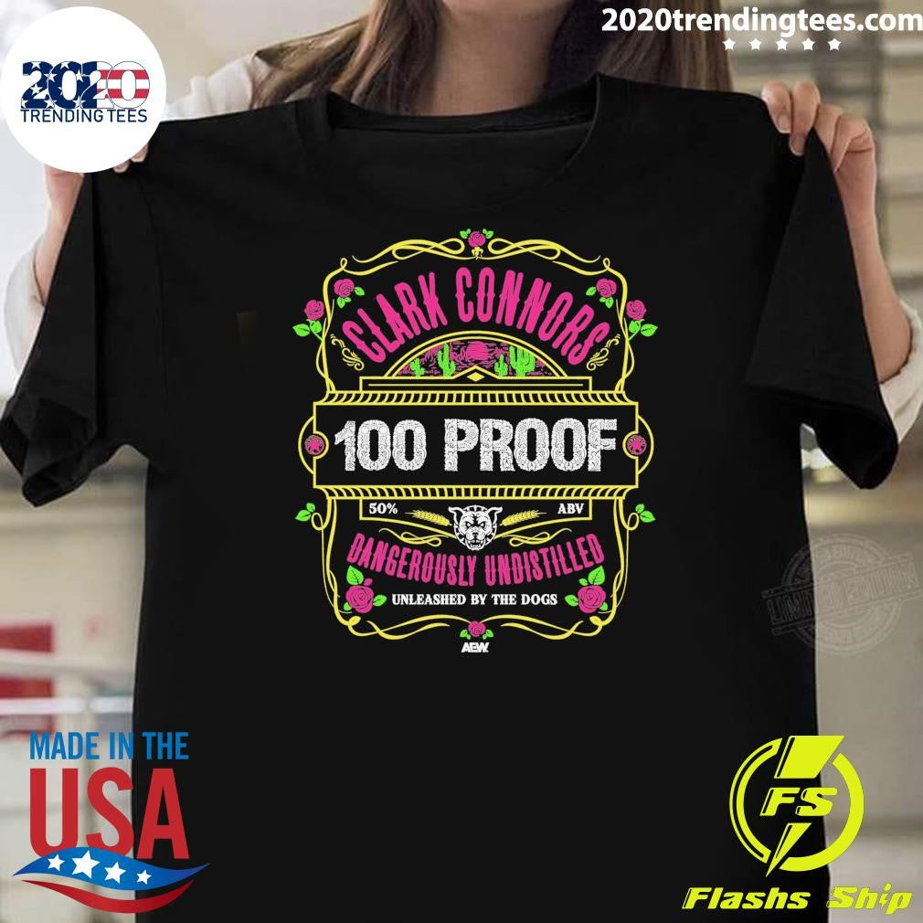 Clark Connors 100 Proof Dangerously Undistilled Unleashed By The Dogs Shirt Unisex T-shirt, Sweatshirt, Hoodie, Long Sleeve Tee - T-Shirt, Sweatshirt, Hoodie
