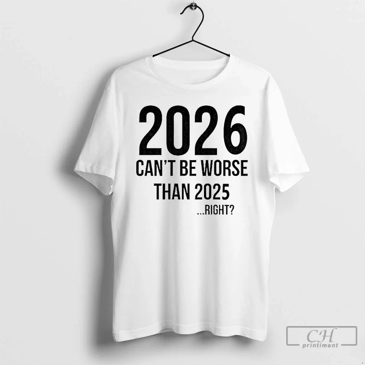 Classic 2026 Will Be Even Better Cant Be Worse Than 2025 Right T-Shirts, Hoodie, Sweatshirt - T-Shirt, Sweatshirt, Hoodie