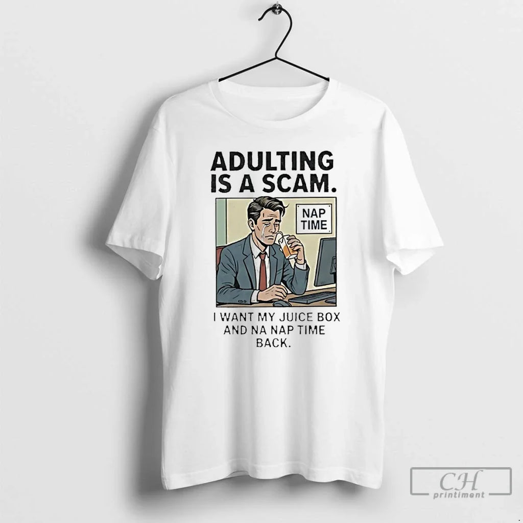 Classic Adulting Is Scam I Want My Juice Box Na Nap Time Back T-Shirts, Hoodie, Sweatshirt - T-Shirt, Sweatshirt, Hoodie