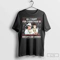 Classic All I Want Is Biscuits Whores T-Shirts, Hoodie, Sweatshirt - T-Shirt, Sweatshirt, Hoodie