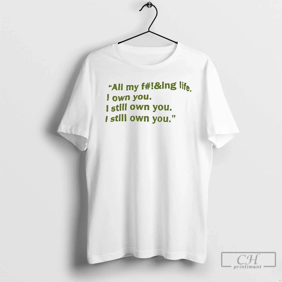 Classic All My Fucking Life I Own You I Still Own You T-Shirts, Hoodie, Sweatshirt - T-Shirt, Sweatshirt, Hoodie