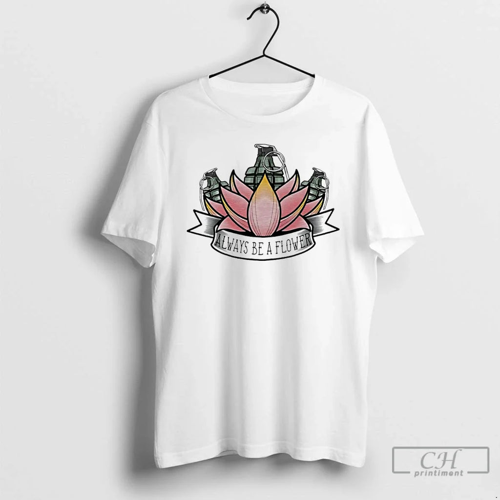 Classic Always Be A Flower Unisex T-shirt, Sweatshirt, Hoodie, Long Sleeve Tee - T-Shirt, Sweatshirt, Hoodie