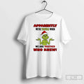 Classic Apparently Were Trouble When We Are Together Who Knew Grinch T-Shirts, Hoodie, Sweatshirt - T-Shirt, Sweatshirt, Hoodie