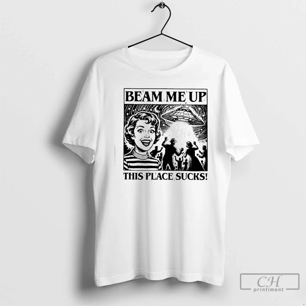 Classic Beam Me Up This Place Sucks T-Shirts, Hoodie, Sweatshirt - T-Shirt, Sweatshirt, Hoodie