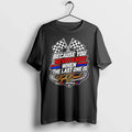 Classic Because You Never Know When The Last One Is Kyle Busch Shirts Sweater Unisex T-shirt, Sweatshirt, Hoodie, Long Sleeve Tee - T-Shirt, Sweatshirt, Hoodie