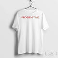 Classic Becca Moore Wearing Problem Time T-Shirts, Hoodie, Sweatshirt - T-Shirt, Sweatshirt, Hoodie
