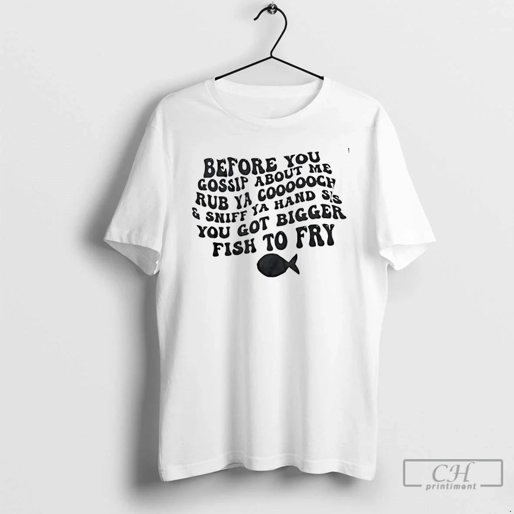 Classic Before You Gossip About Me Rub Ya Coooooch Sniff Ya Hand Sis You T-Shirts, Hoodie, Sweatshirt - T-Shirt, Sweatshirt, Hoodie