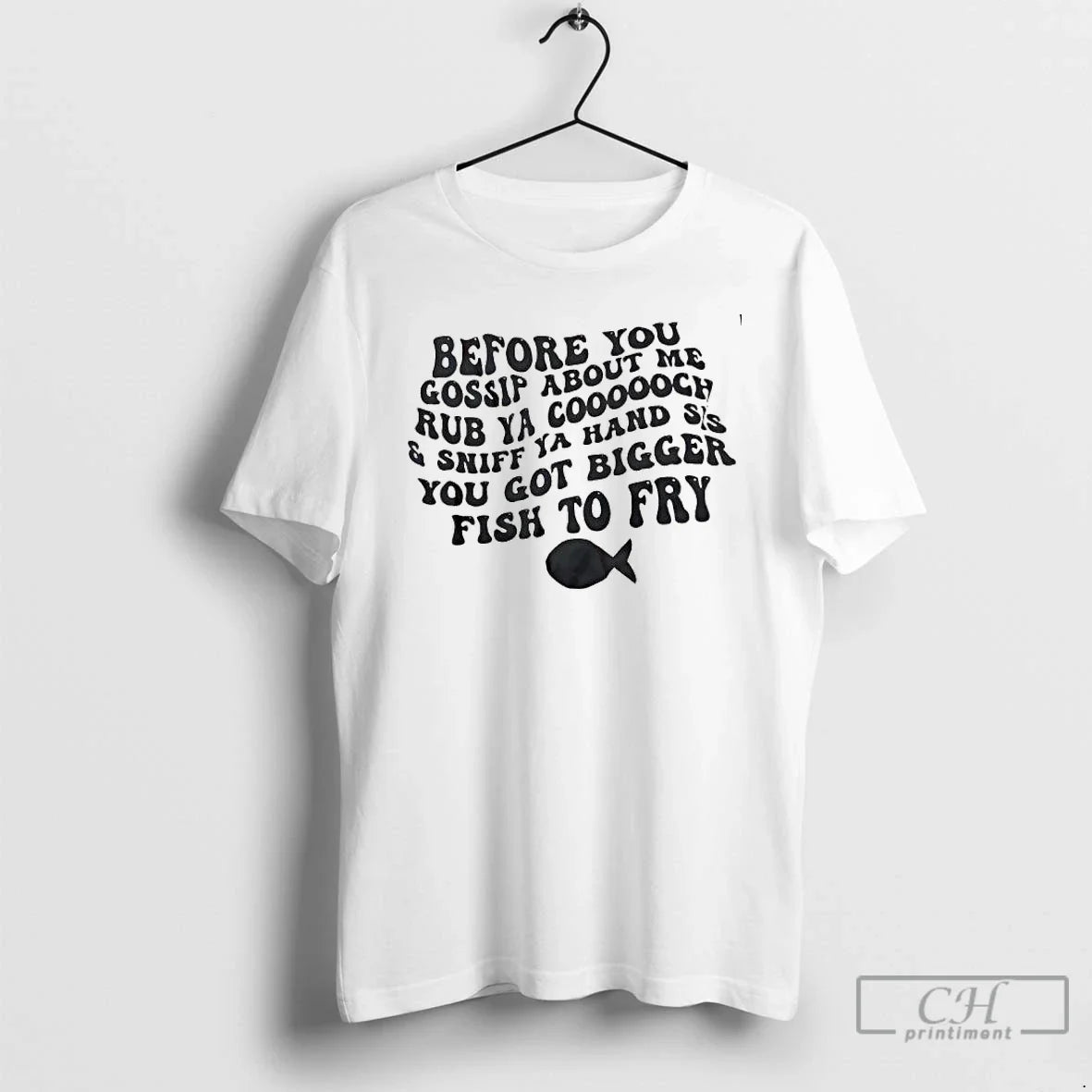 Classic Before You Gossip About Me Rub Ya Coooooch Sniff Ya Hand Sis You T-Shirts, Hoodie, Sweatshirt - T-Shirt, Sweatshirt, Hoodie