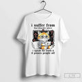Classic Cat I Suffer That Disorder Where I Speak Truth Pisses T-Shirts, Hoodie, Sweatshirt - T-Shirt, Sweatshirt, Hoodie