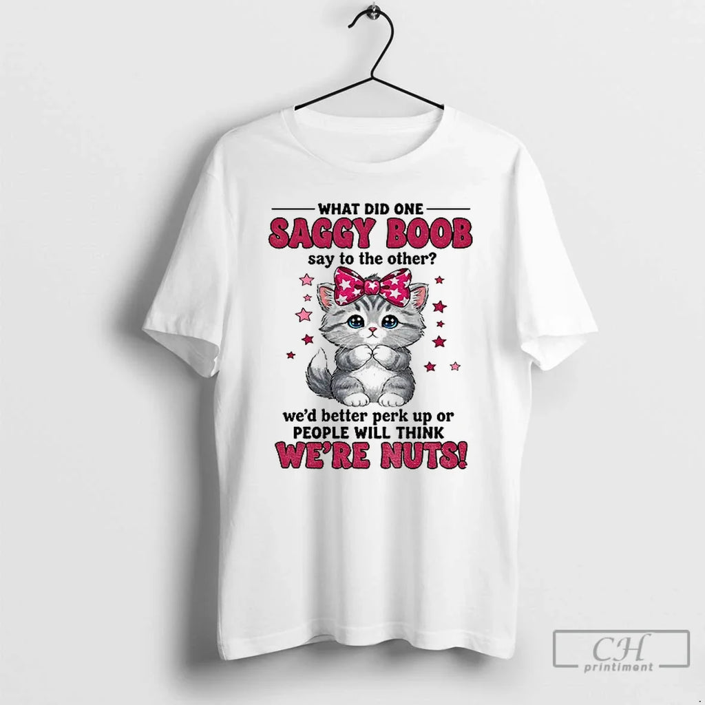 Classic Cat I What Did One Saggy Boob Say Other Wed Better Perk T-Shirts, Hoodie, Sweatshirt - T-Shirt, Sweatshirt, Hoodie