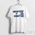 Classic Cat Meows It Going Meme Unisex T-shirt, Sweatshirt, Hoodie, Long Sleeve Tee - T-Shirt, Sweatshirt, Hoodie