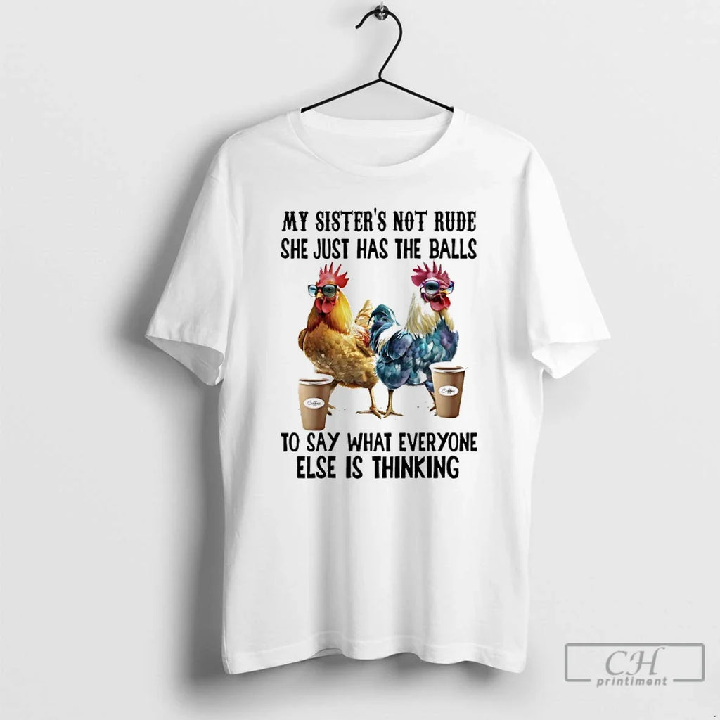 Classic Chicken Coffee My Sister Not Rude She Just Has Balls Say What T-Shirts, Hoodie, Sweatshirt - T-Shirt, Sweatshirt, Hoodie
