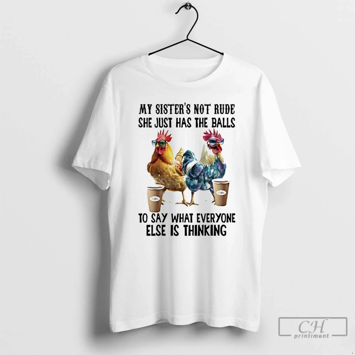 Classic Chicken Coffee My Sister Not Rude She Just Has Balls Say What T-Shirts, Hoodie, Sweatshirt - T-Shirt, Sweatshirt, Hoodie