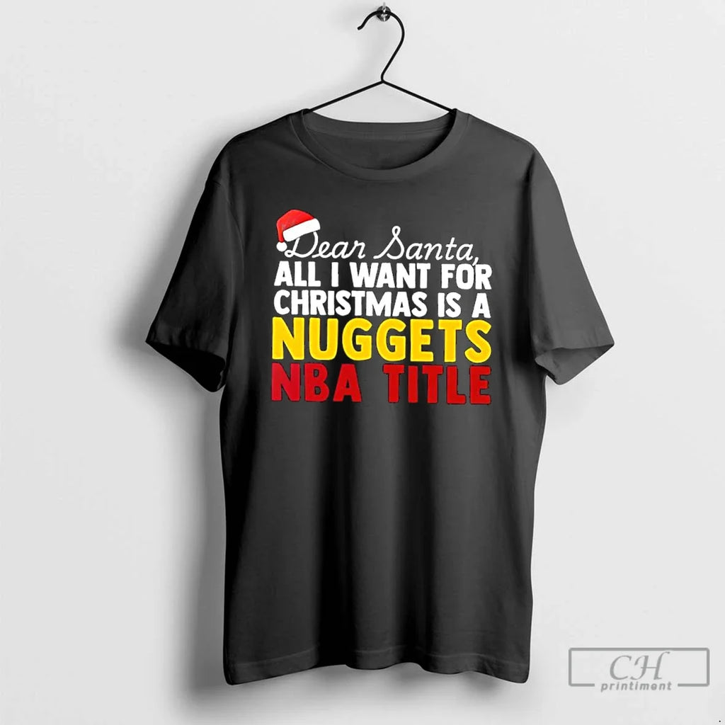 Classic Dear Santa All I Want Is Denver Nuggets Nba Title Text T-Shirts, Hoodie, Sweatshirt - T-Shirt, Sweatshirt, Hoodie