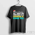 Classic Dear Santa All I Want Is Liverpool Fc League Title Text T-Shirts, Hoodie, Sweatshirt - T-Shirt, Sweatshirt, Hoodie