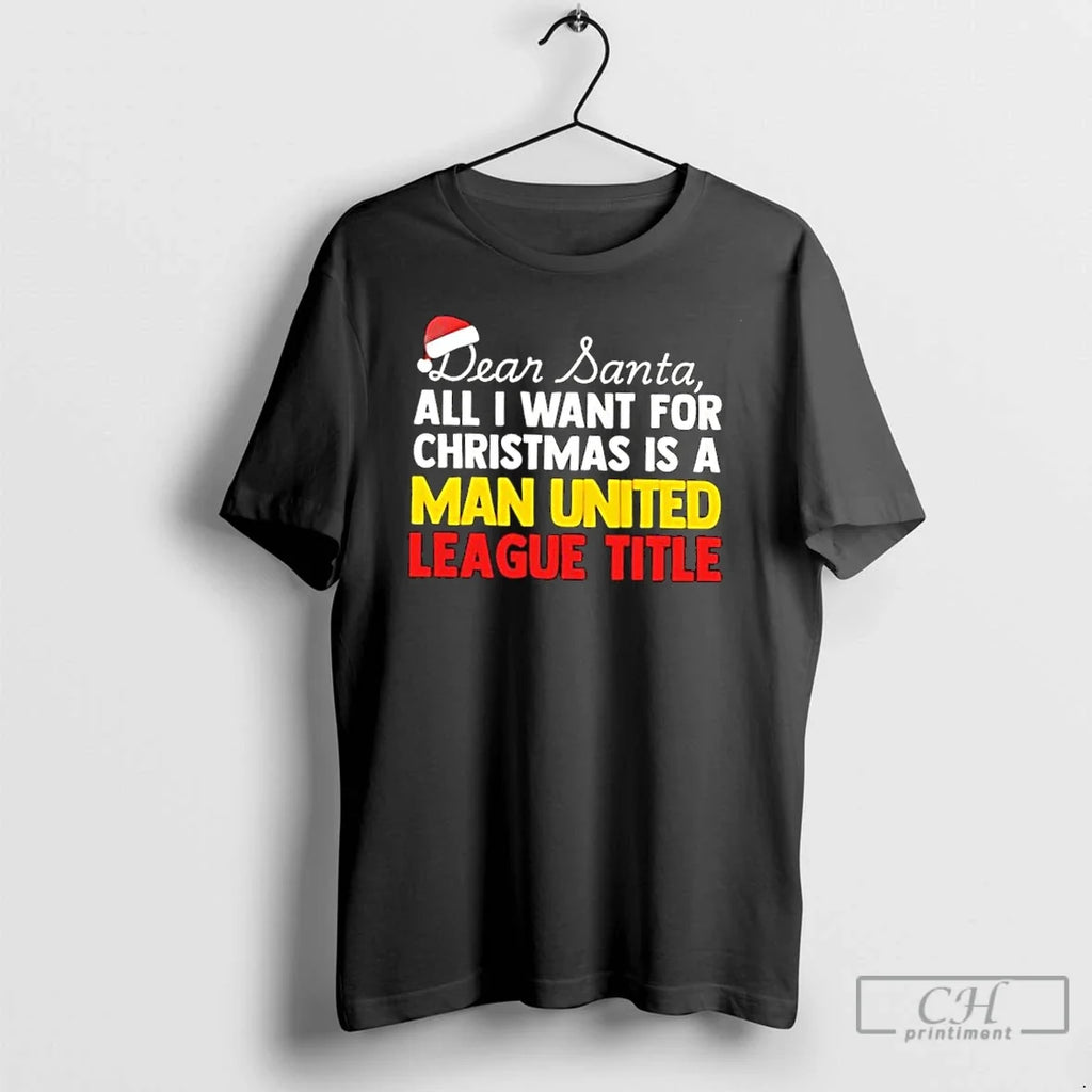 Classic Dear Santa All I Want Is Manchester United League Title Text T-Shirts, Hoodie, Sweatshirt - T-Shirt, Sweatshirt, Hoodie