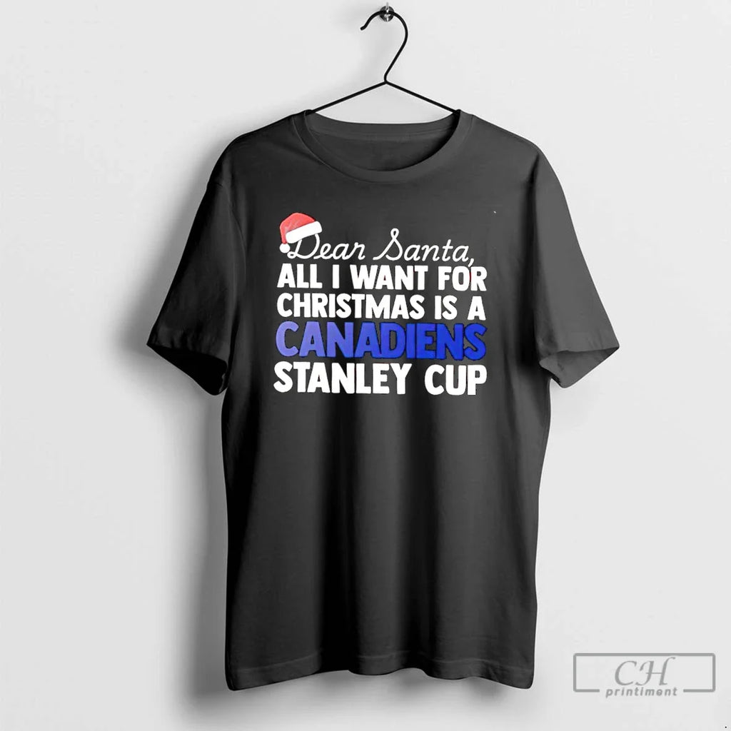 Classic Dear Santa All I Want Is Montreal Canadiens Stanley Cup Text T-Shirts, Hoodie, Sweatshirt - T-Shirt, Sweatshirt, Hoodie