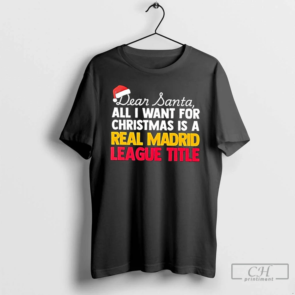 Classic Dear Santa All I Want Is Real Madrid League Title Text T-Shirts, Hoodie, Sweatshirt - T-Shirt, Sweatshirt, Hoodie