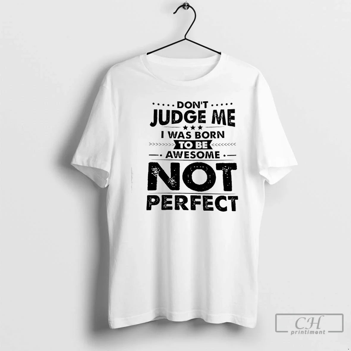 Classic Dont Judge Me I Was Born Awesome Be Not Perfect T-Shirts, Hoodie, Sweatshirt - T-Shirt, Sweatshirt, Hoodie