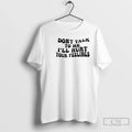 Classic Dont Talk Me Ill Hurt Your Feelings Phrase T-Shirts, Hoodie, Sweatshirt - T-Shirt, Sweatshirt, Hoodie