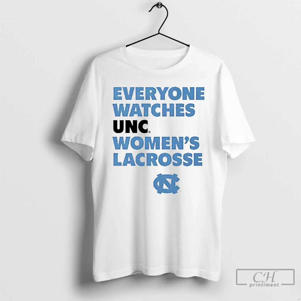 Classic Every One Watches Unc Carolina Blue North Carolina Tar Heels Womens Lacrosse T Shirts - T-Shirt, Sweatshirt, Hoodie