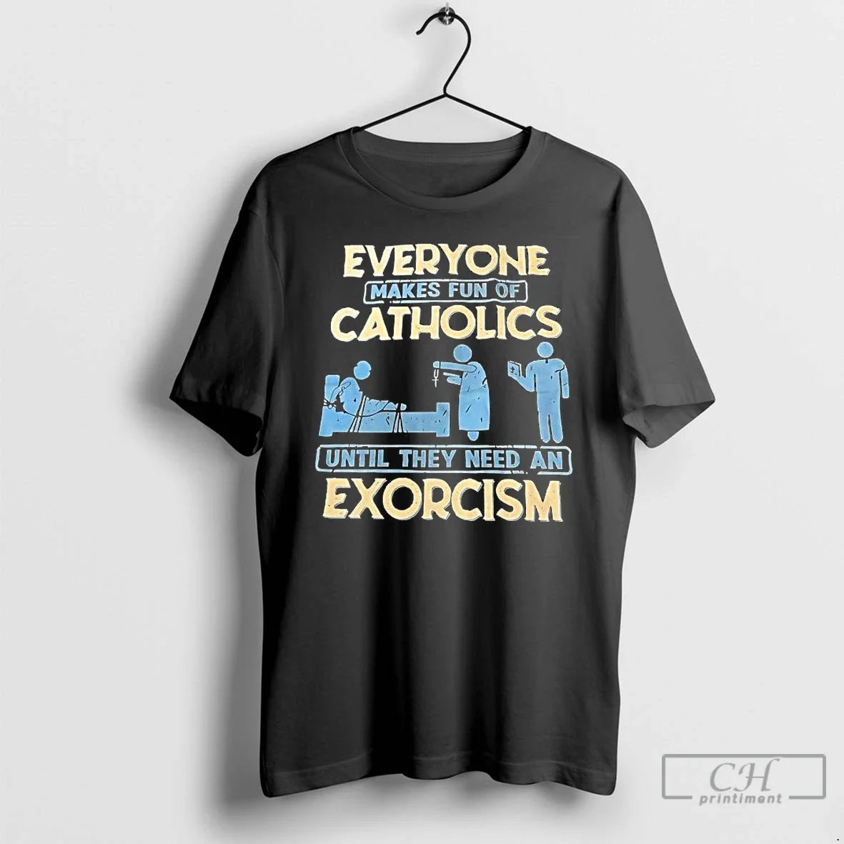 Classic Everyone Makes Fun Catholics Until They Need Exorcism T-Shirts, Hoodie, Sweatshirt - T-Shirt, Sweatshirt, Hoodie