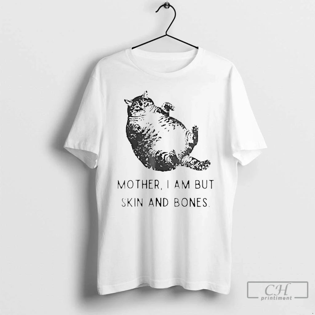 Classic Fat Cat Mother I Am But Skin Bones T-Shirts, Hoodie, Sweatshirt - T-Shirt, Sweatshirt, Hoodie